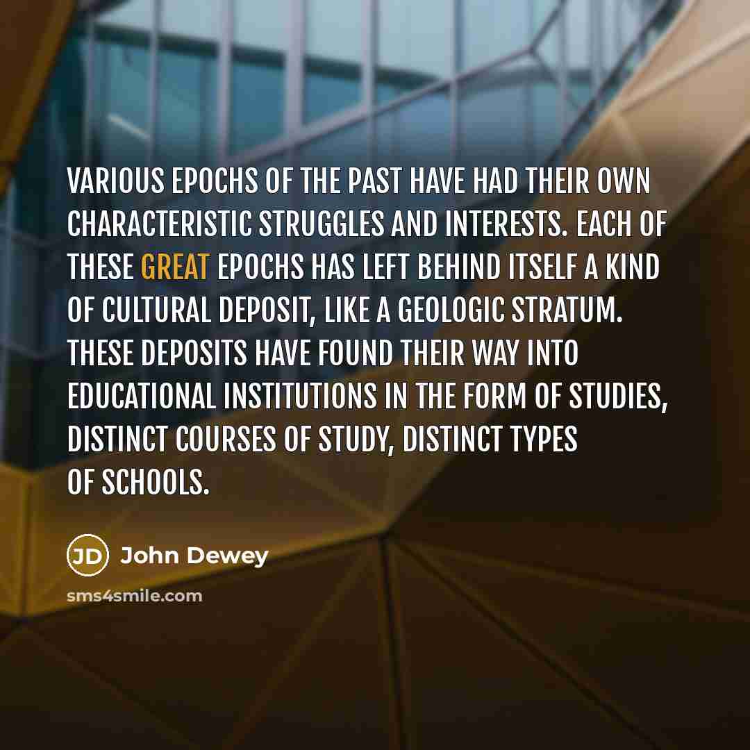 “Various epochs of the past have had their own characteristic…” quote by John Dewey