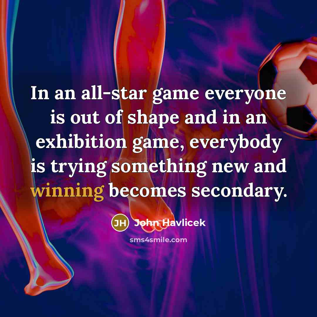 “In an all-star game everyone is out of shape and…” quote by John Havlicek