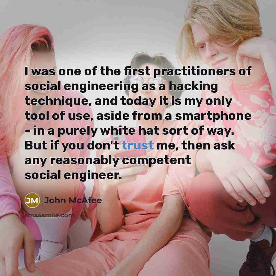 “I was one of the first practitioners of social engineering…” quote by John McAfee
