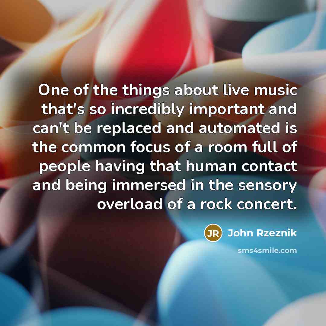 “One of the things about live music that's so incredibly…” quote by John Rzeznik