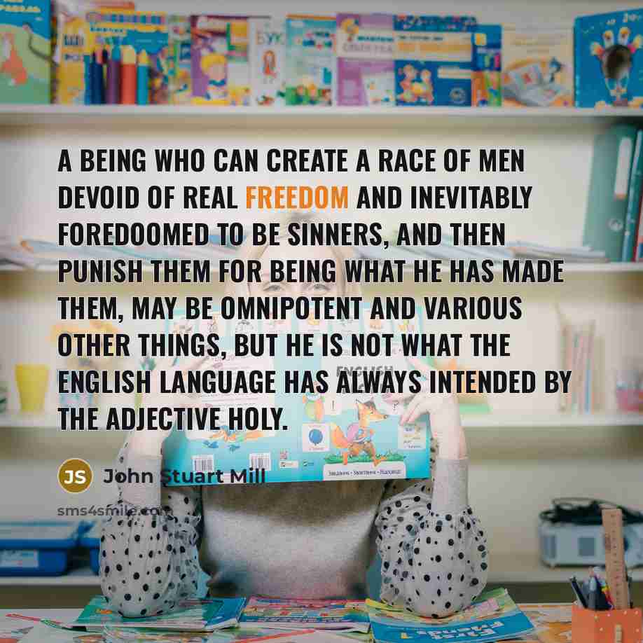 “A being who can create a race of men devoid…” quote by John Stuart Mill