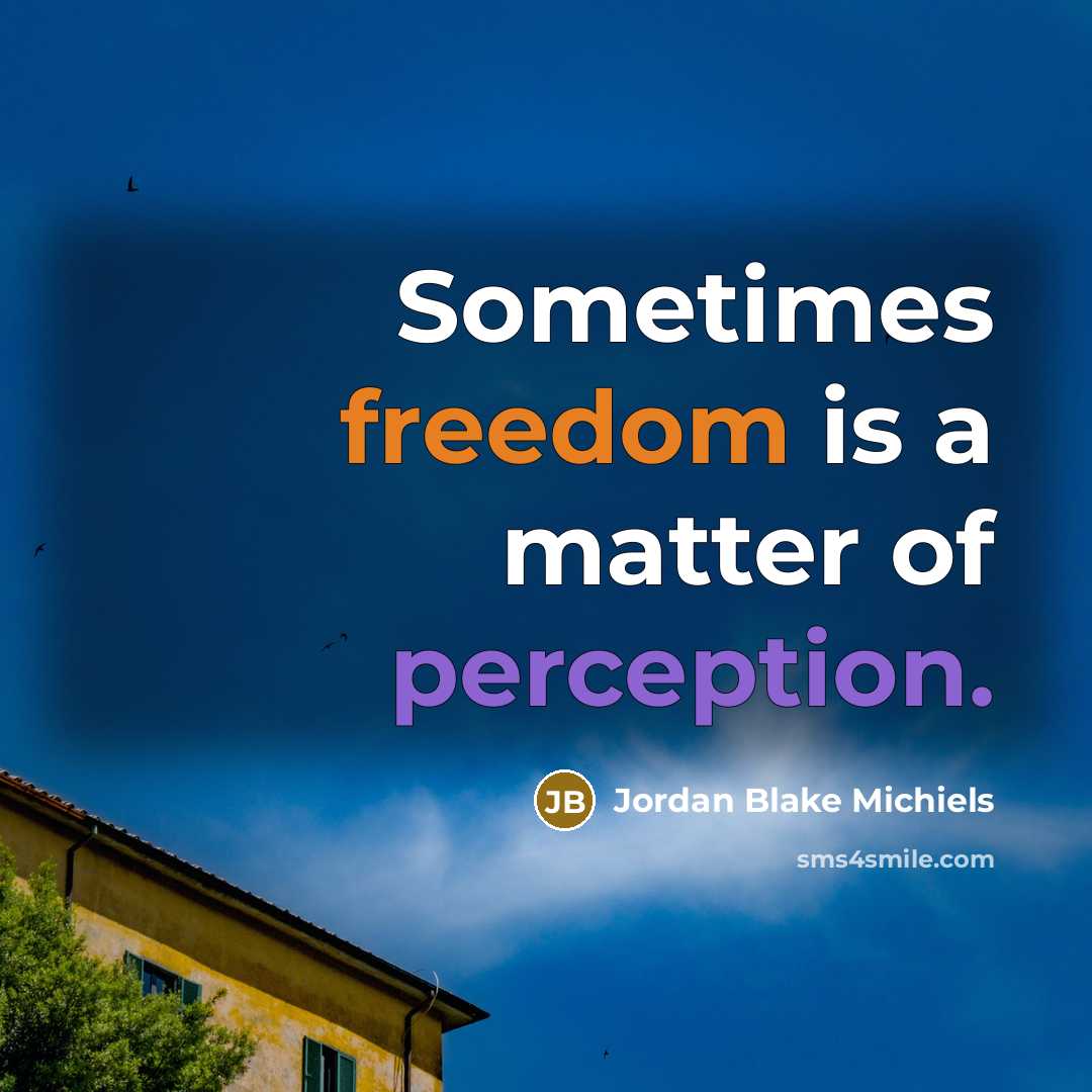 “Sometimes freedom is a matter of perception.…” quote by Jordan Blake Michiels