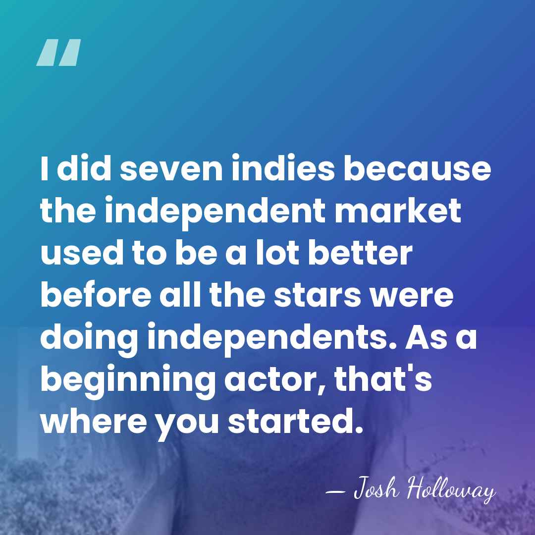 I did seven indies because the independent market used to be a&hellip; - Josh Holloway