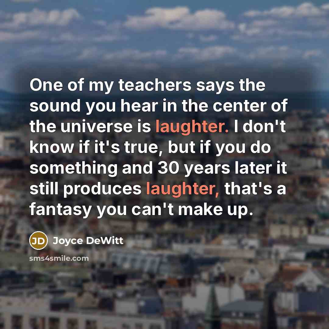 “One of my teachers says the sound you hear in…” quote by Joyce DeWitt
