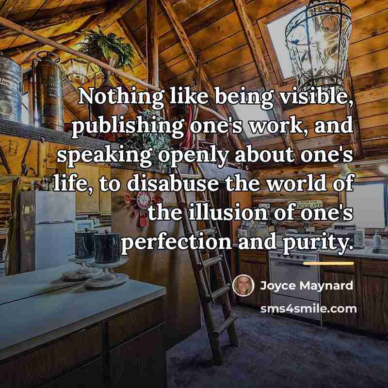 “Nothing like being visible, publishing one's work, and speaking openly…” quote by Joyce Maynard