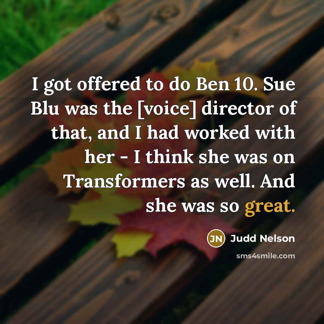 “I got offered to do Ben 10. Sue Blu was…” quote by Judd Nelson