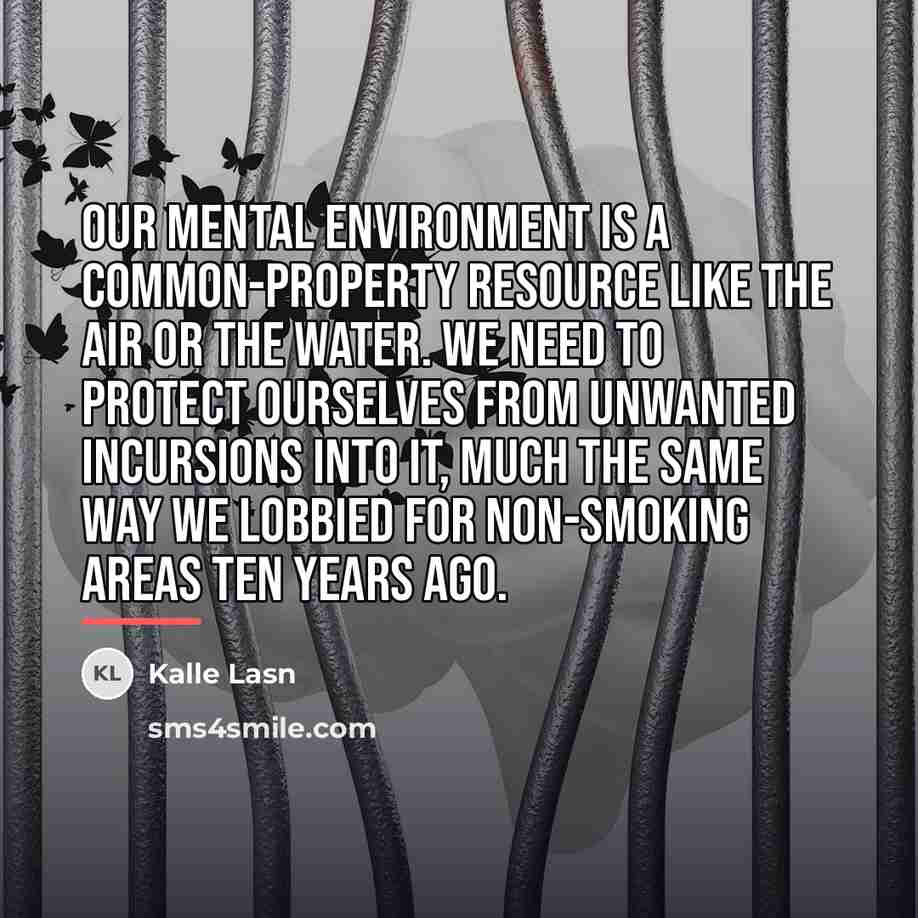 “Our mental environment is a common-property resource like the air…” quote by Kalle Lasn