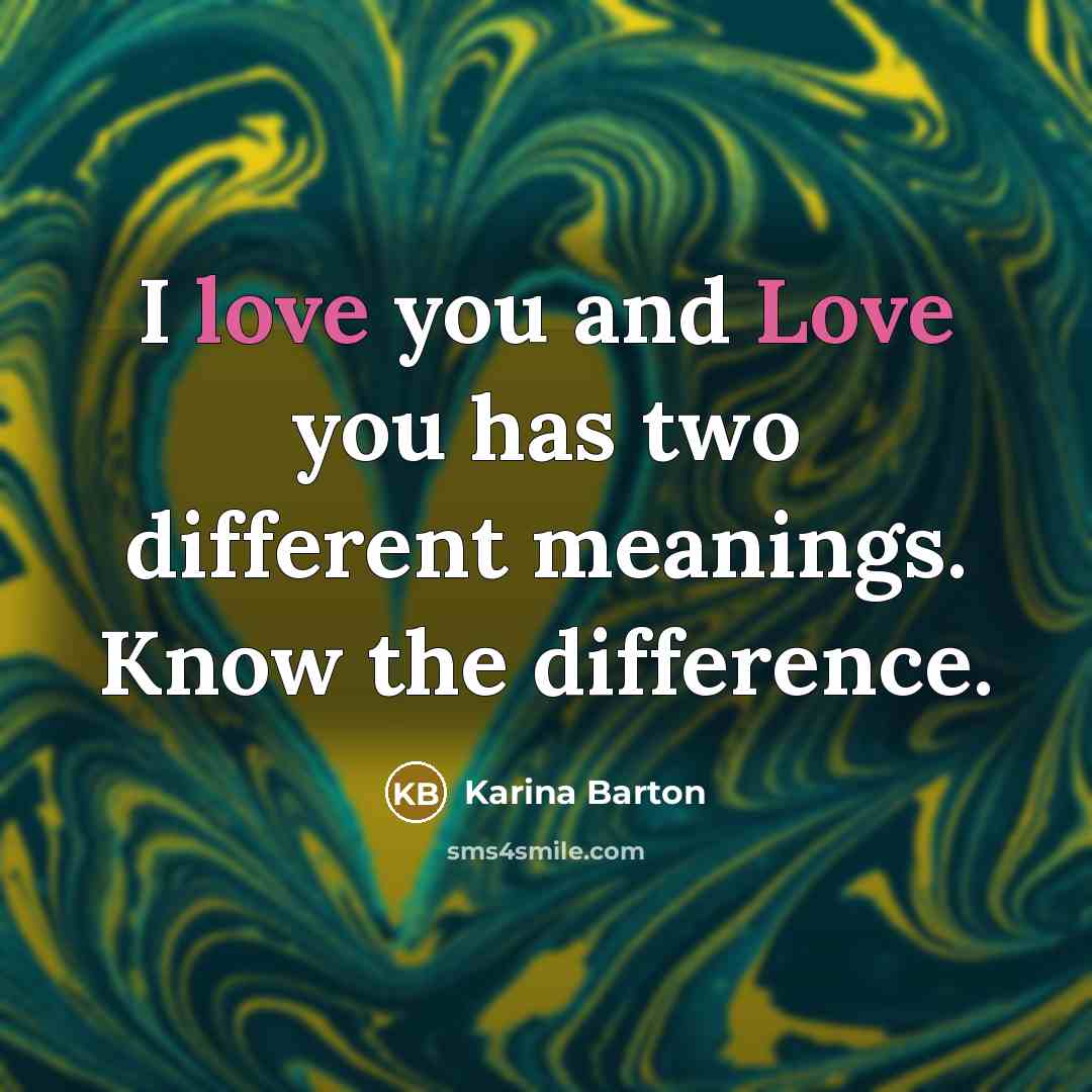 “I love you and Love you has two different meanings. Know the difference.” quote by Karina Barton