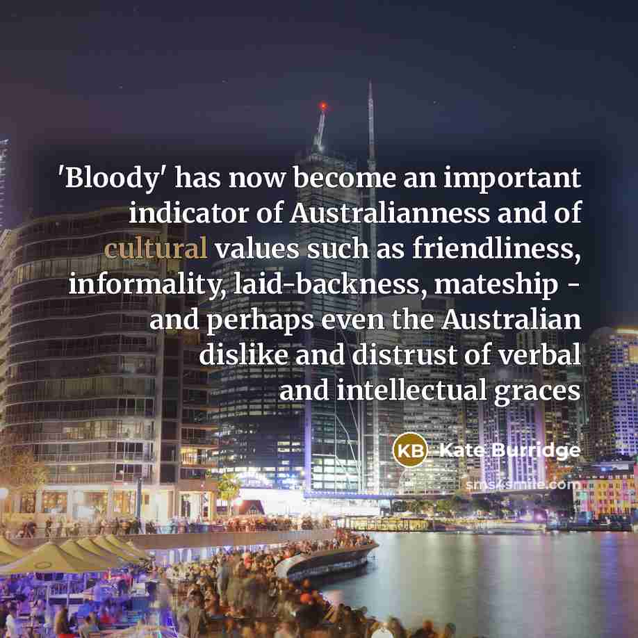 “'Bloody' has now become an important indicator of Australianness and…” quote by Kate Burridge