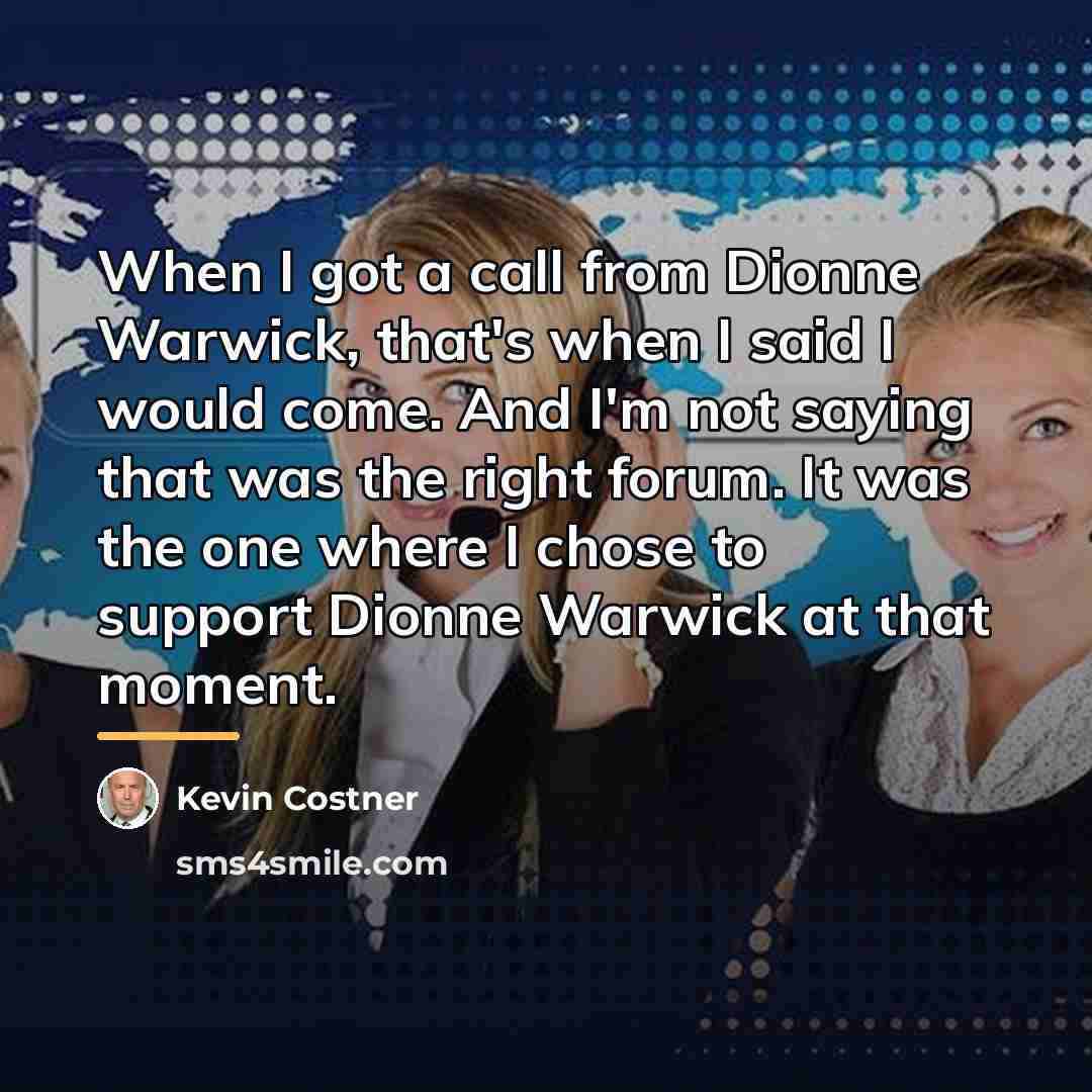 “When I got a call from Dionne Warwick, that's when…” quote by Kevin Costner