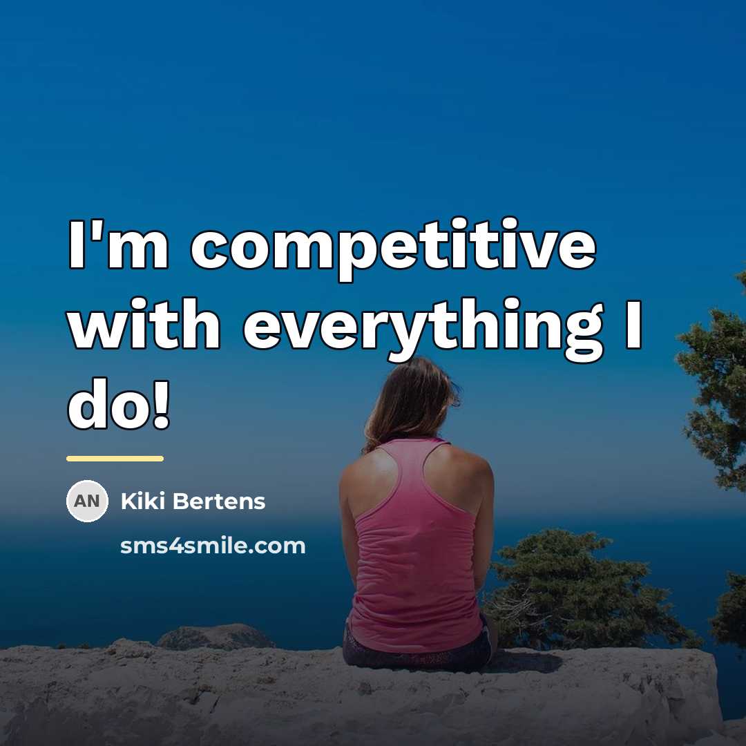 “I'm competitive with everything I do!…” quote by Kiki Bertens