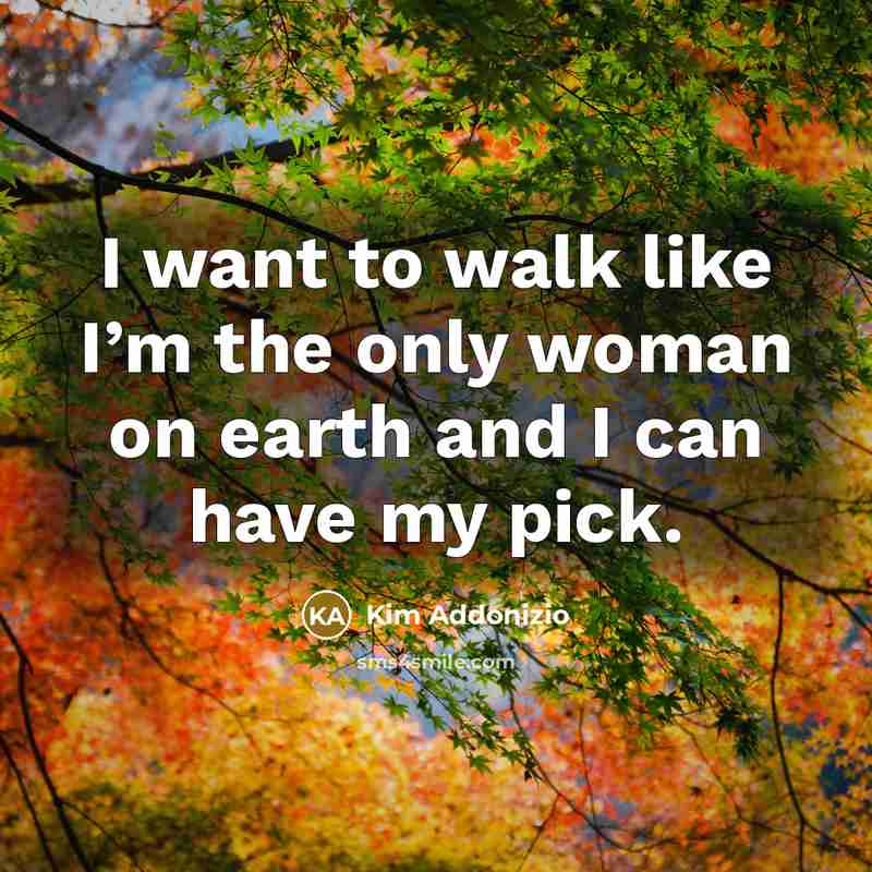 “I want to walk like I’m the only woman on…” quote by Kim Addonizio