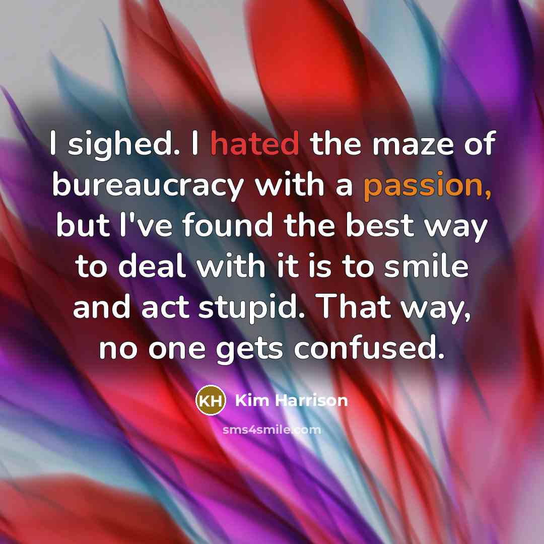 “I sighed. I hated the maze of bureaucracy with a…” quote by Kim Harrison