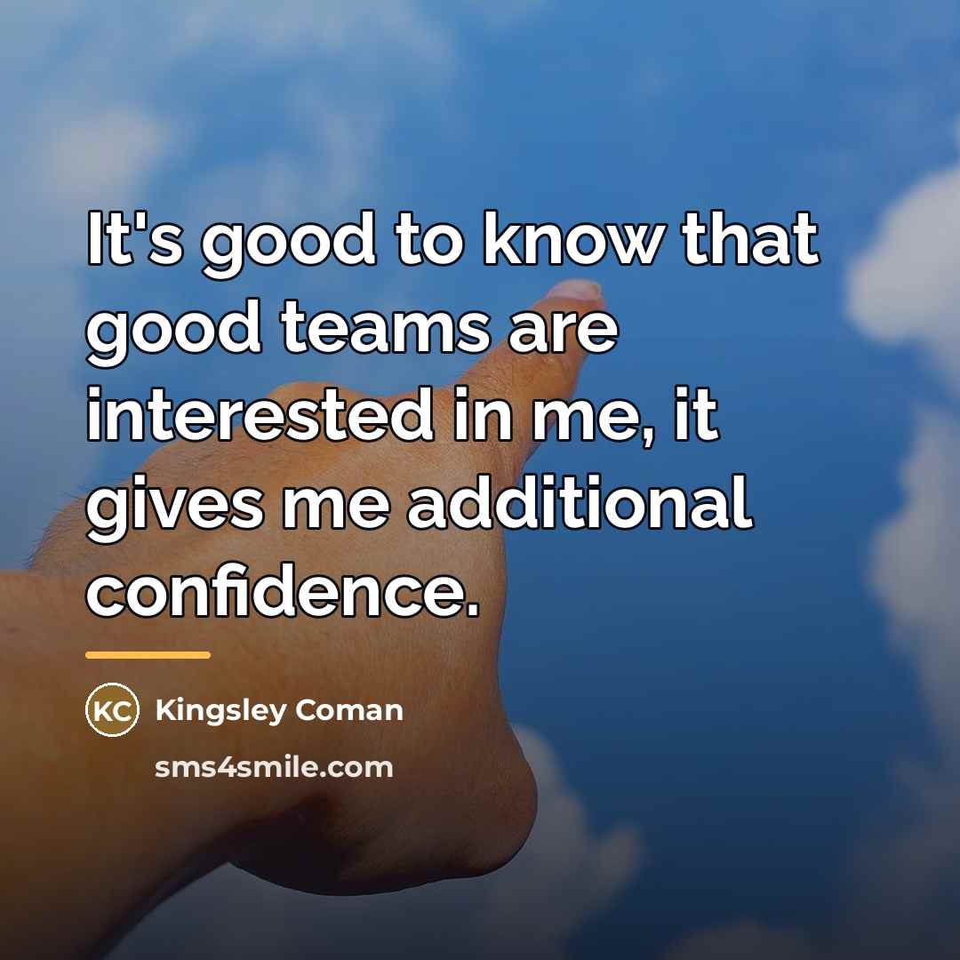 “It's good to know that good teams are interested in…” quote by Kingsley Coman