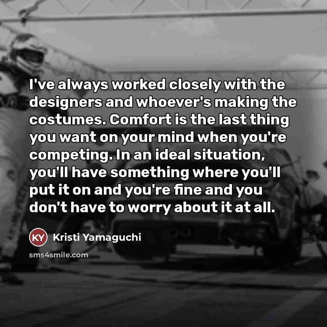 “I've always worked closely with the designers and whoever's making…” quote by Kristi Yamaguchi