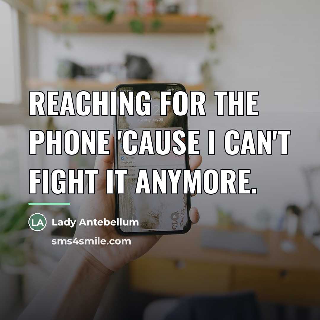 “Reaching for the phone 'cause I can't fight it anymore.…” quote by Lady Antebellum