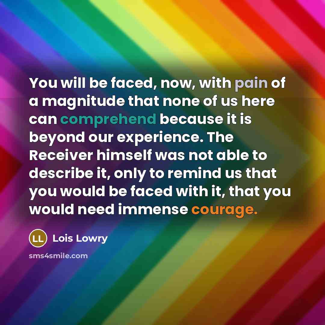 “You will be faced, now, with pain of a magnitude…” quote by Lois Lowry