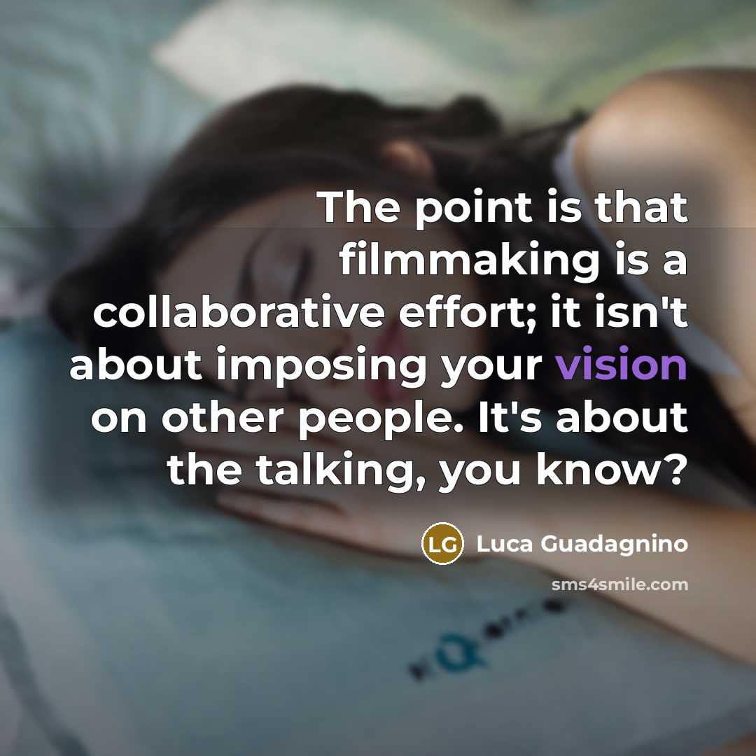 “The point is that filmmaking is a collaborative effort; it…” quote by Luca Guadagnino