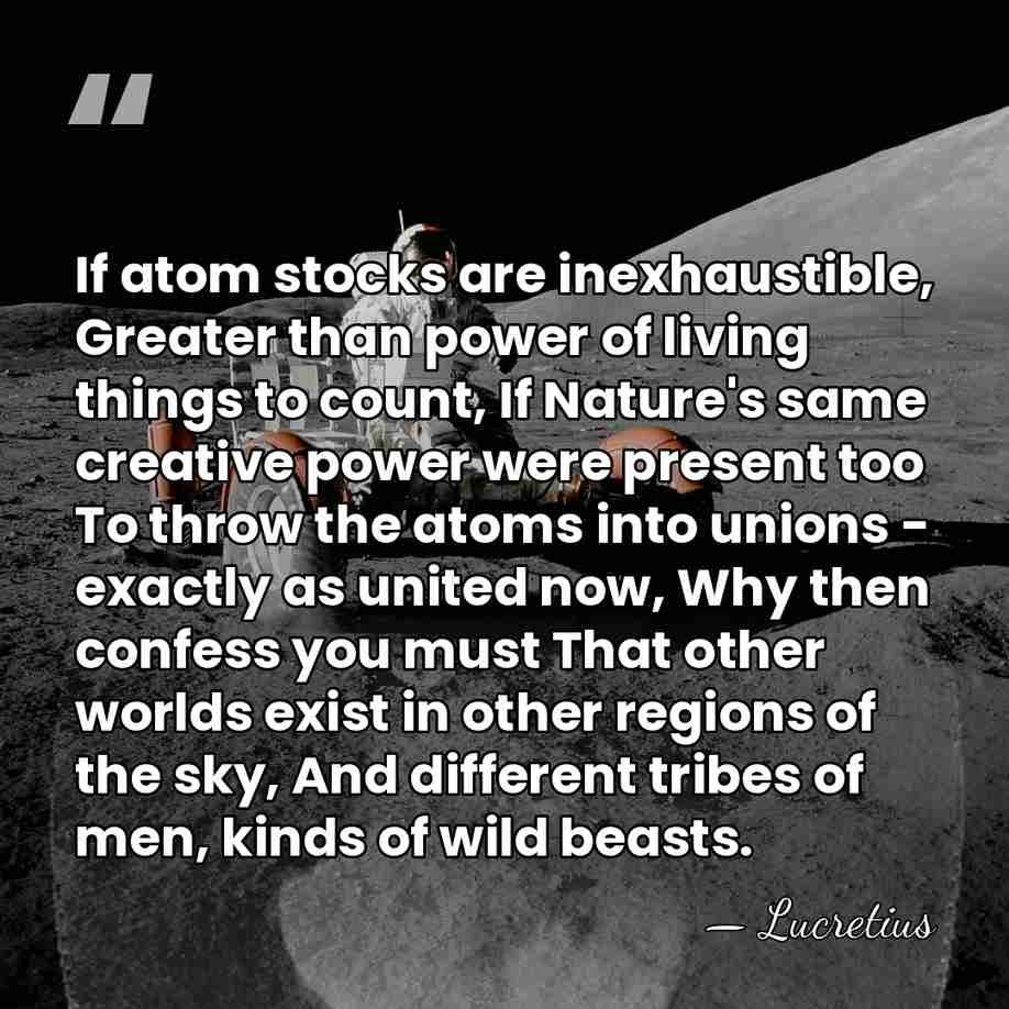 If atom stocks are inexhaustible, Greater than power of living things to&hellip; - Lucretius