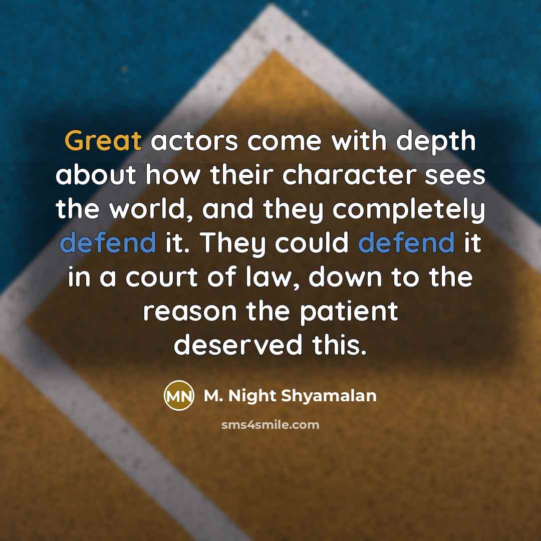 “Great actors come with depth about how their character sees…” quote by M. Night Shyamalan