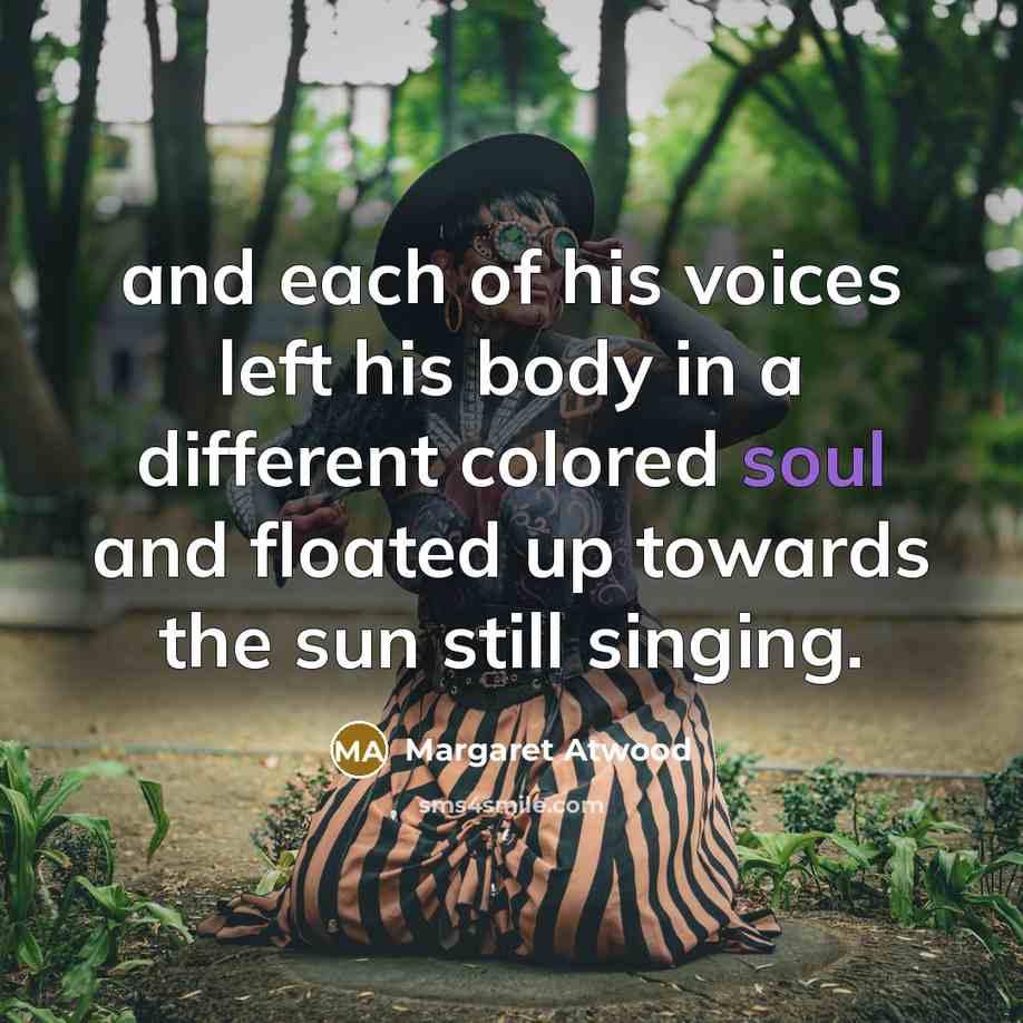“and each of his voices left his body in a…” quote by Margaret Atwood