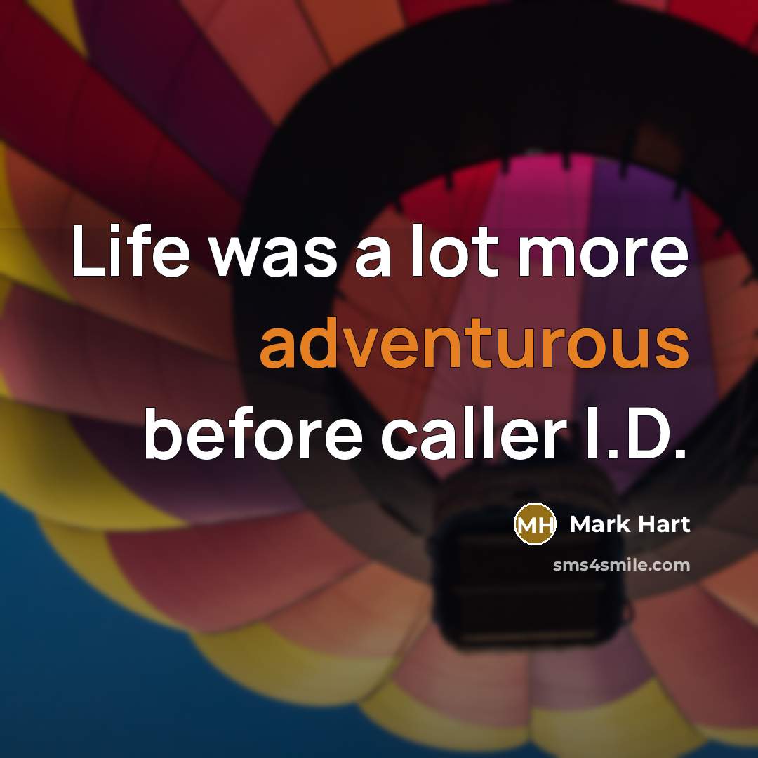“Life was a lot more adventurous before caller I.D.…” quote by Mark Hart