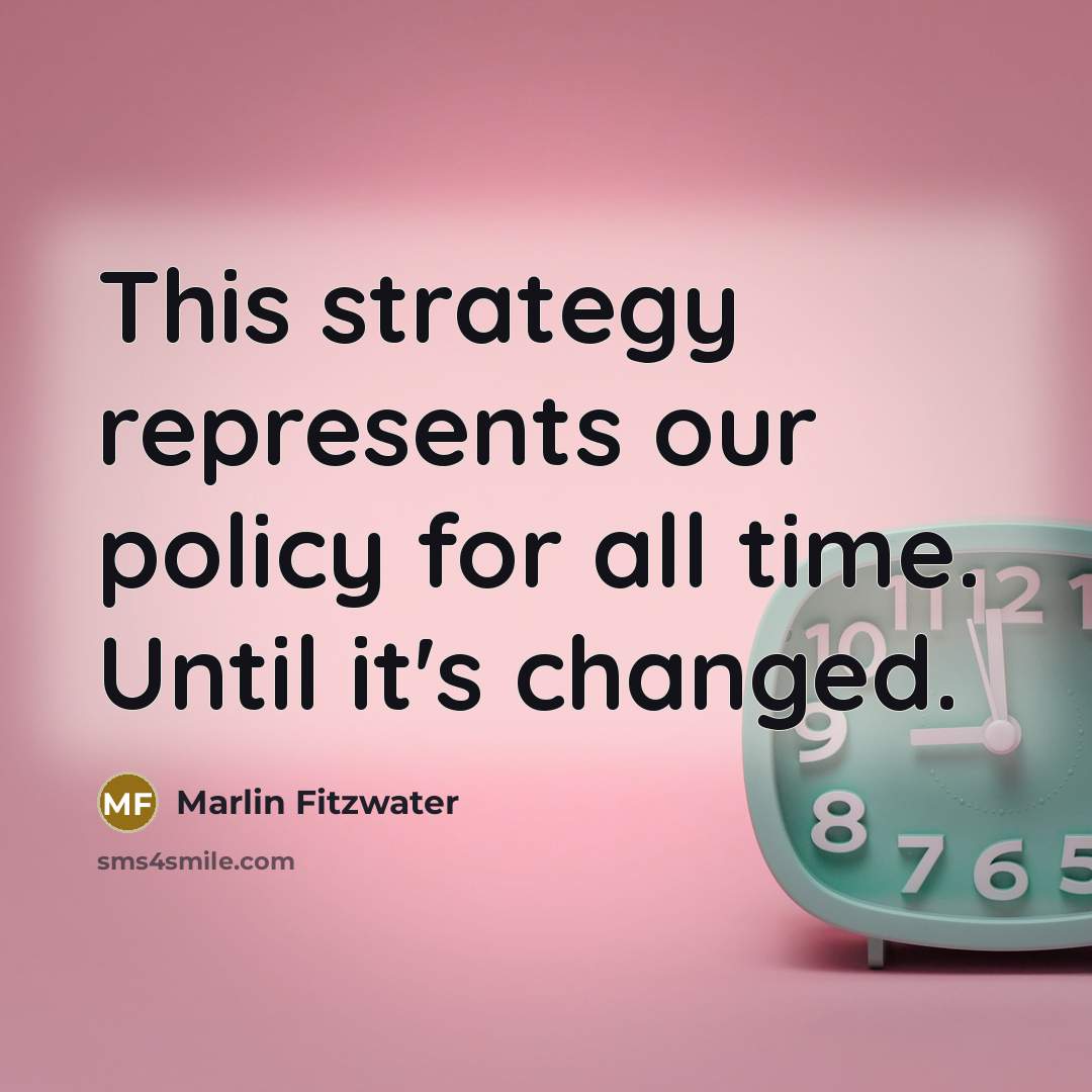 “This strategy represents our policy for all time. Until it's…” quote by Marlin Fitzwater