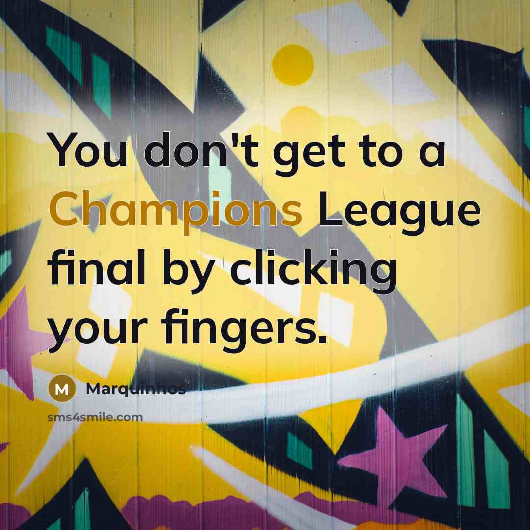 “You don't get to a Champions League final by clicking…” quote by Marquinhos