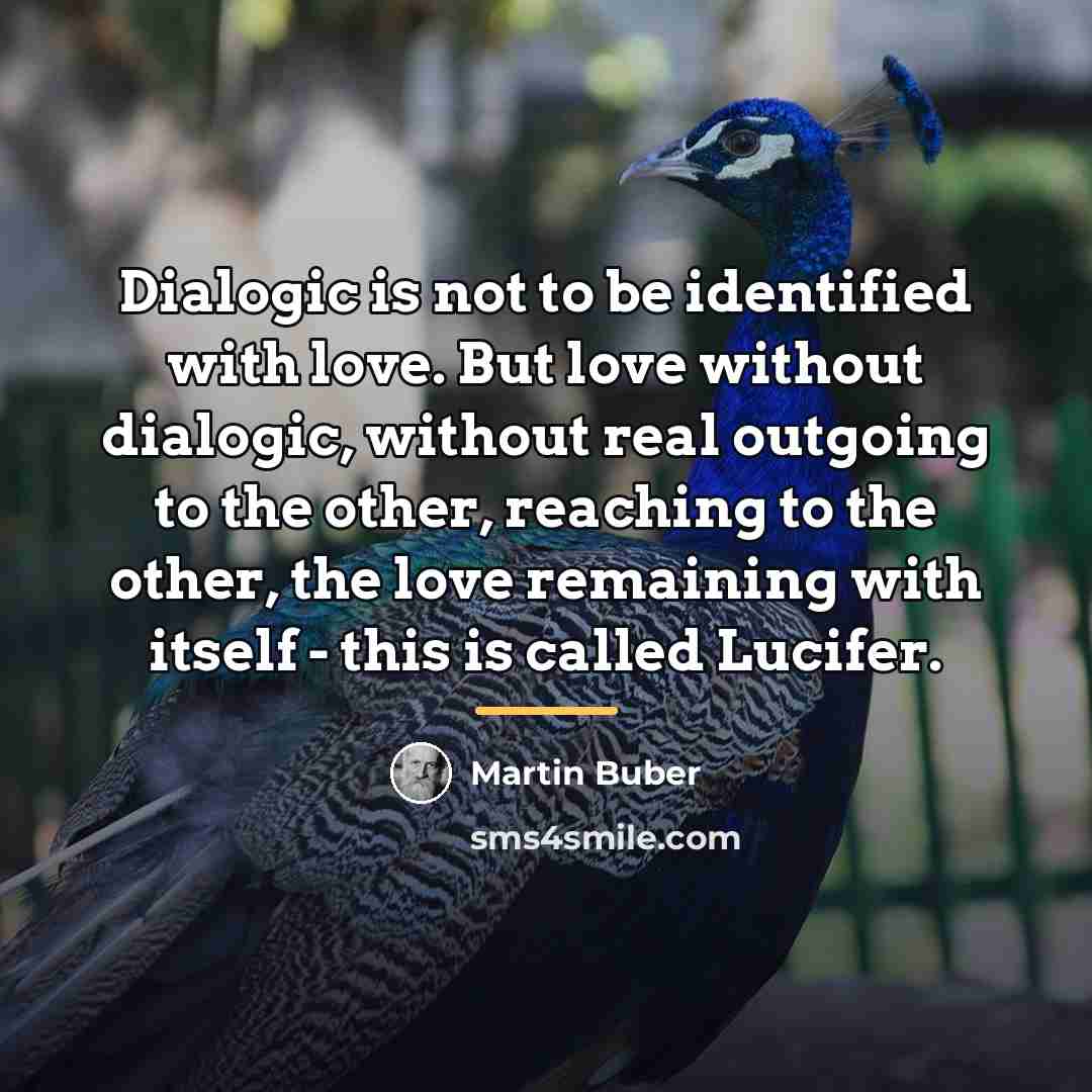 “Dialogic is not to be identified with love. But love…” quote by Martin Buber