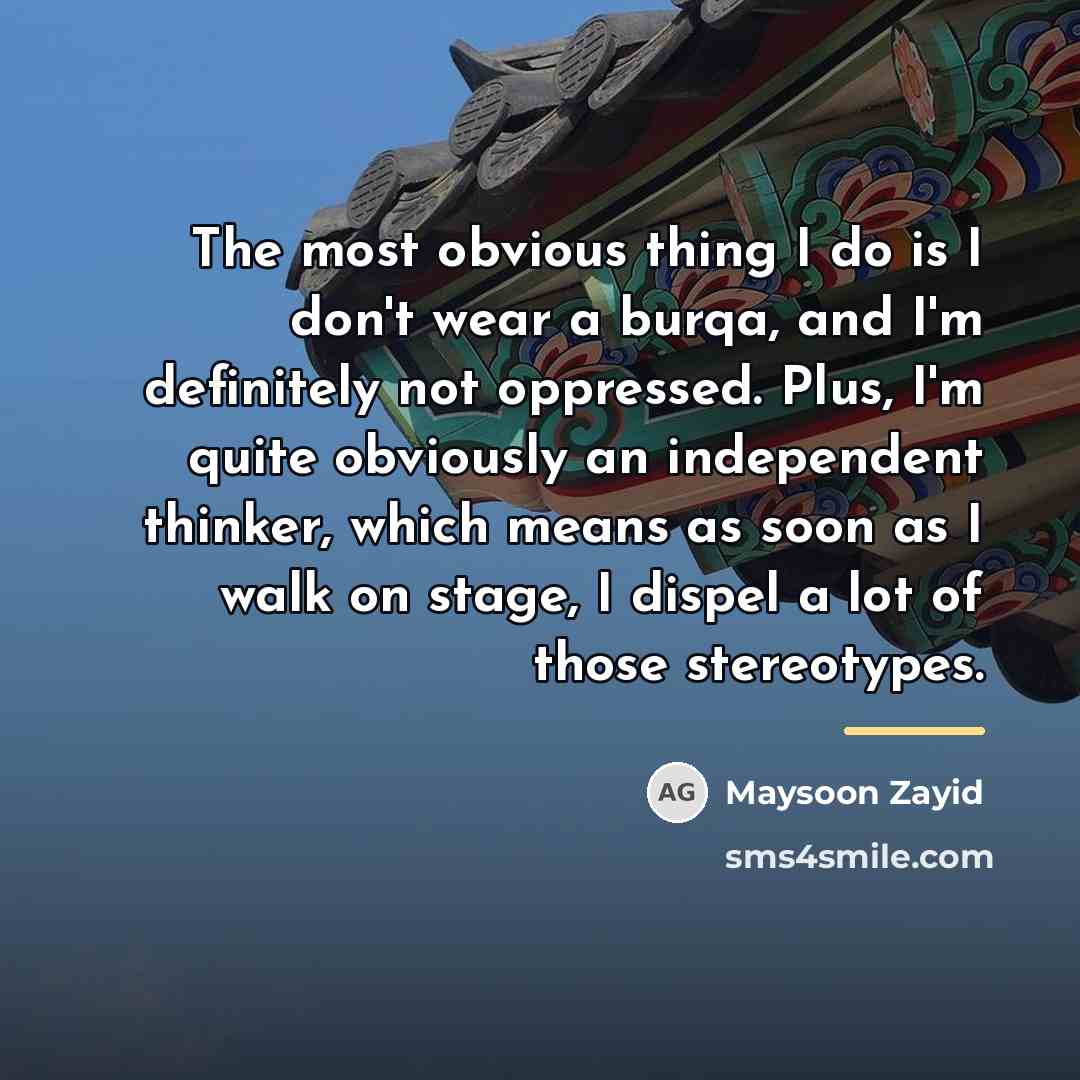 “The most obvious thing I do is I don't wear…” quote by Maysoon Zayid