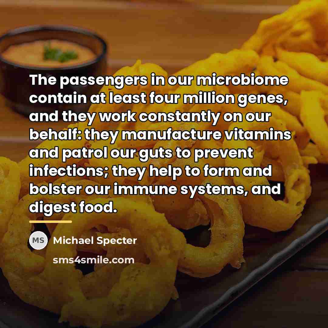 “The passengers in our microbiome contain at least four million…” quote by Michael Specter