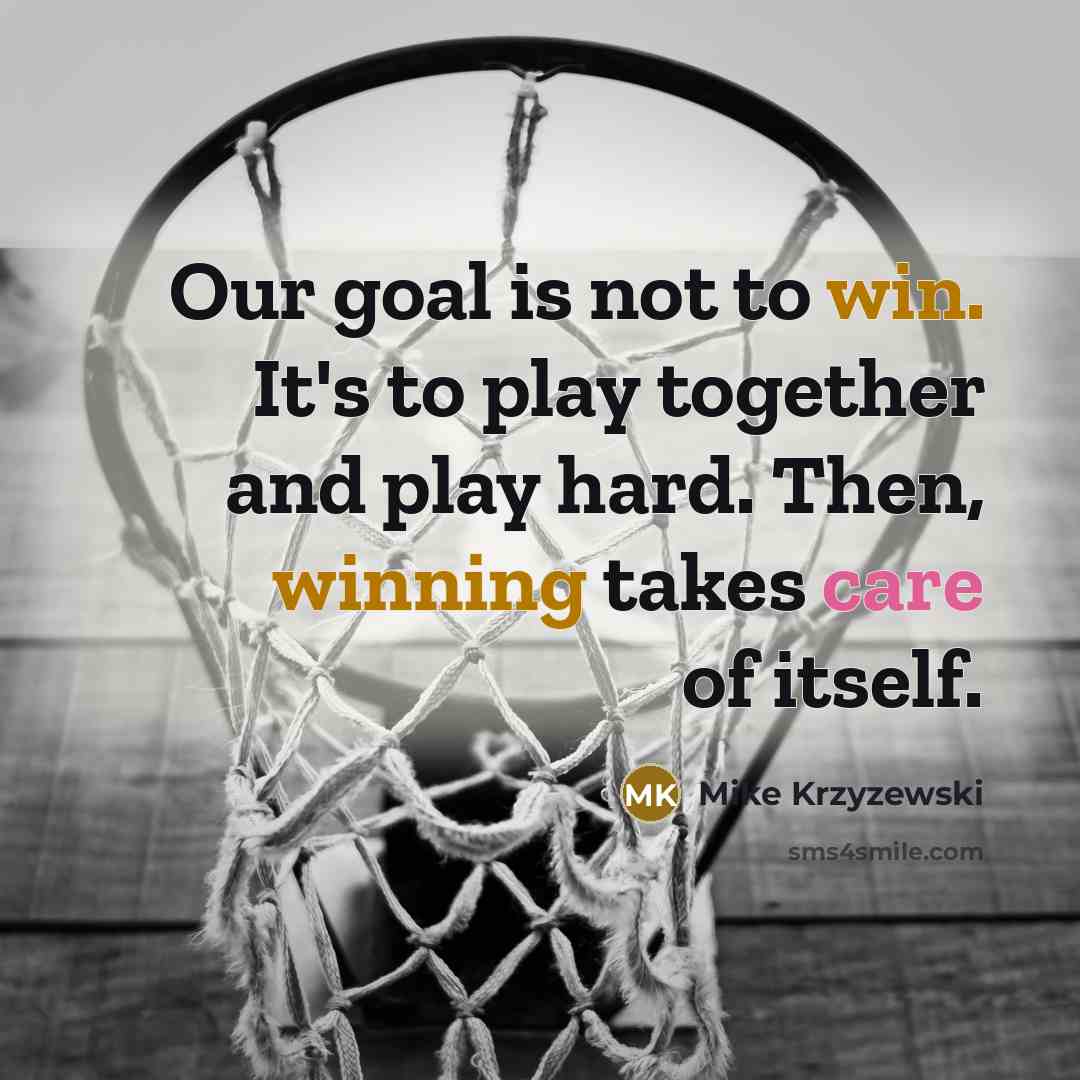 “Our goal is not to win. It's to play together…” quote by Mike Krzyzewski