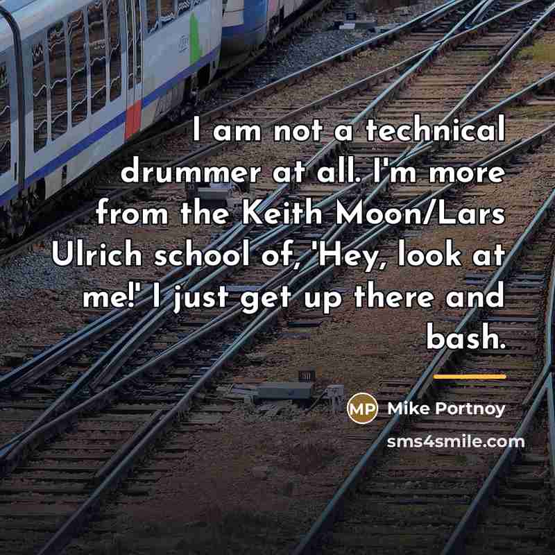 “I am not a technical drummer at all. I'm more…” quote by Mike Portnoy