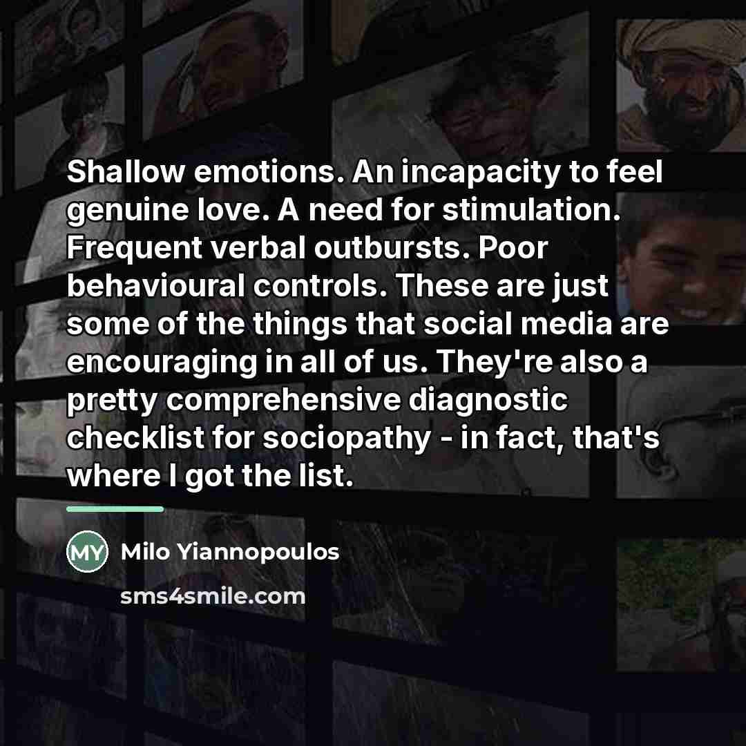 “Shallow emotions. An incapacity to feel genuine love. A need…” quote by Milo Yiannopoulos