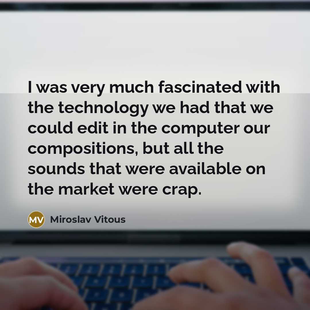 “I was very much fascinated with the technology we had…” quote by Miroslav Vitous