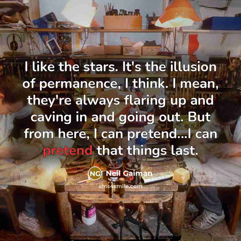 “I like the stars. It's the illusion of permanence, I…” quote by Neil Gaiman
