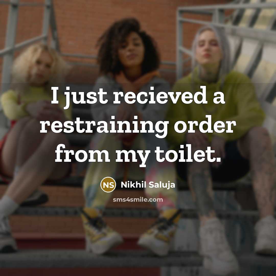 “I just recieved a restraining order from my toilet.…” quote by Nikhil Saluja