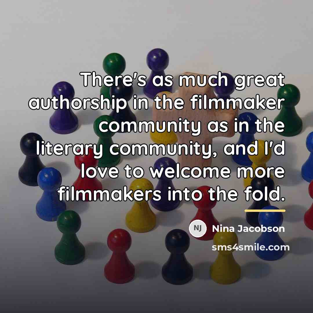 “There's as much great authorship in the filmmaker community as…” quote by Nina Jacobson