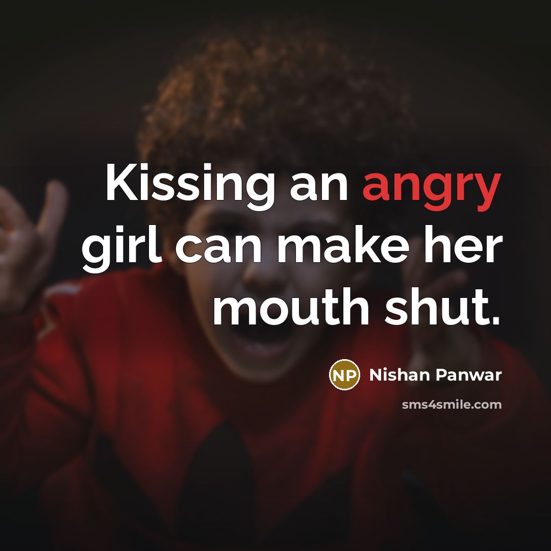 “Kissing an angry girl can make her mouth shut.…” quote by Nishan Panwar