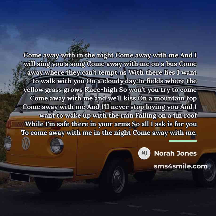 “Come away with in the night Come away with me…” quote by Norah Jones