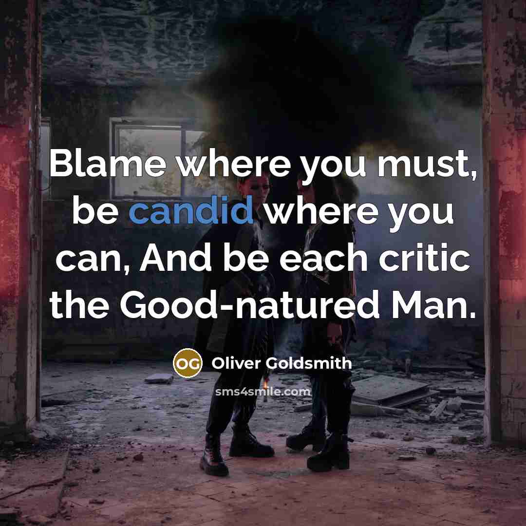 “Blame where you must, be candid where you can, And…” quote by Oliver Goldsmith