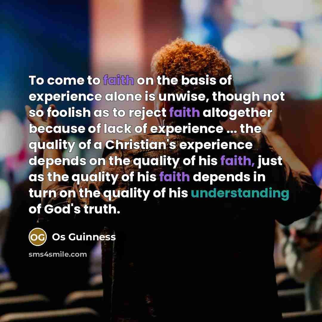 “To come to faith on the basis of experience alone…” quote by Os Guinness