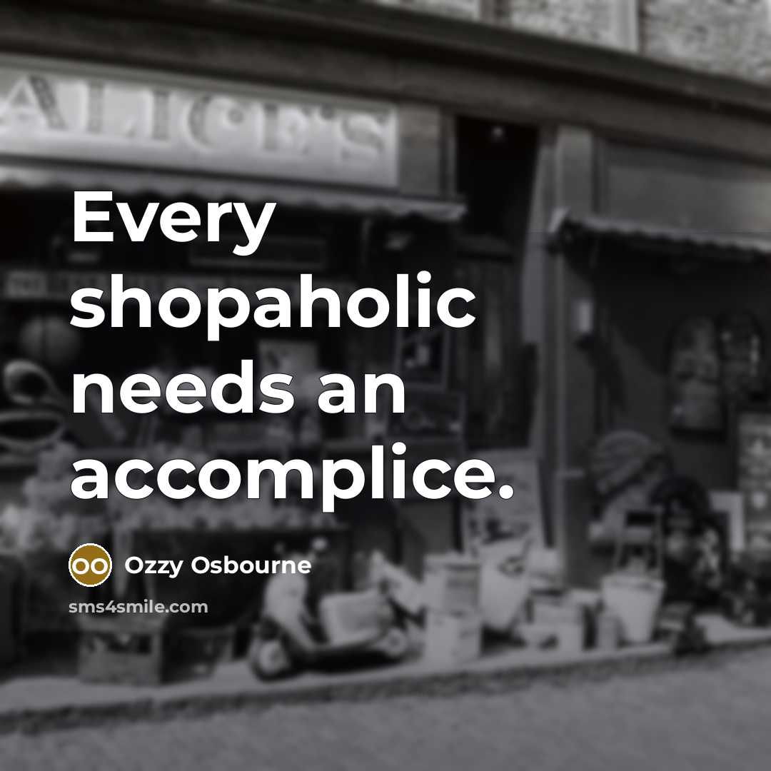 “Every shopaholic needs an accomplice.…” quote by Ozzy Osbourne