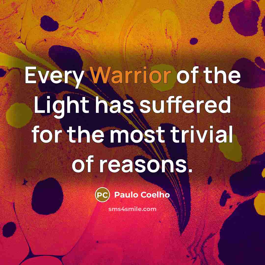 “Every Warrior of the Light has suffered for the most…” quote by Paulo Coelho