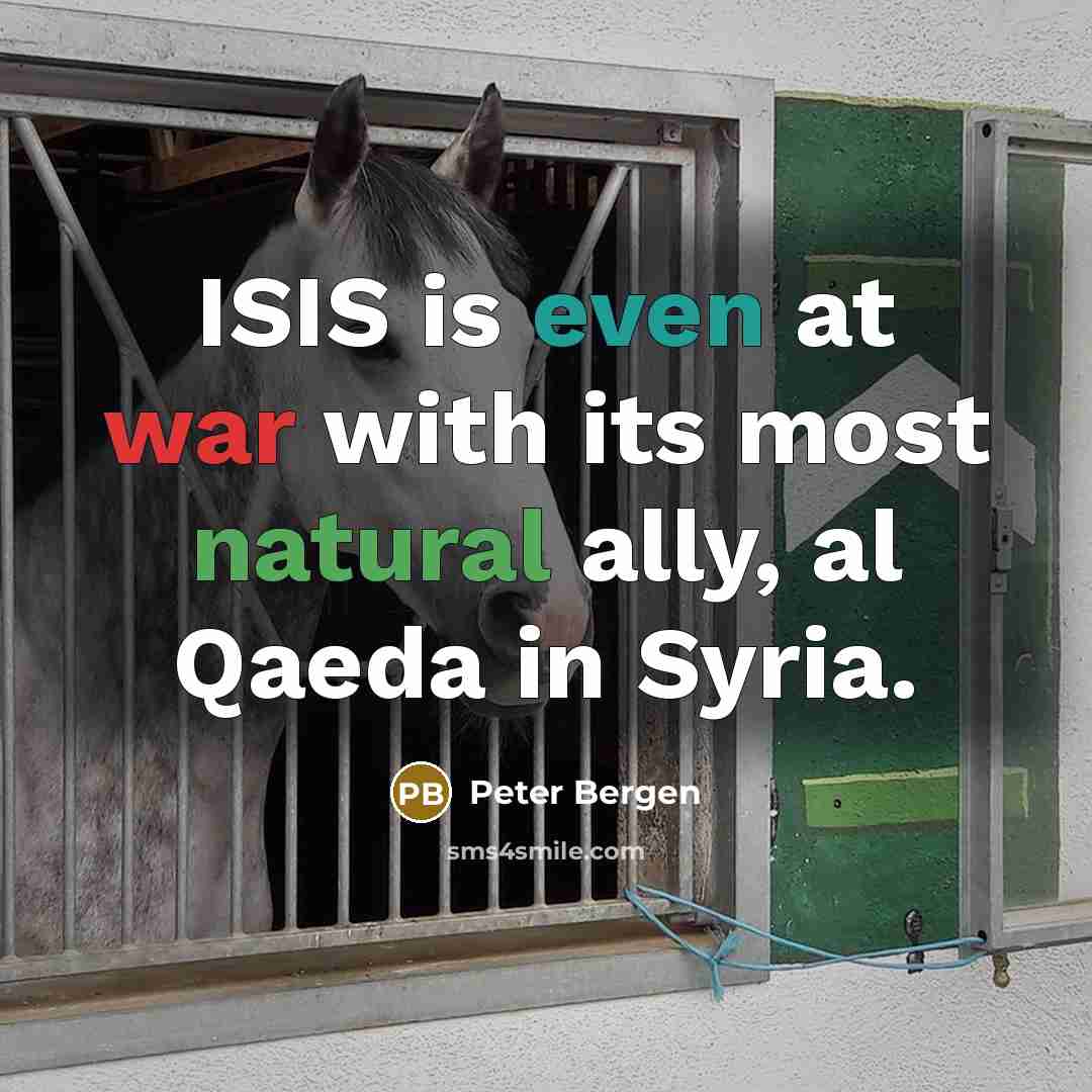 “ISIS is even at war with its most natural ally, al Qaeda in Syria.” quote by Peter Bergen