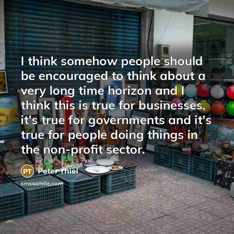 “I think somehow people should be encouraged to think about…” quote by Peter Thiel