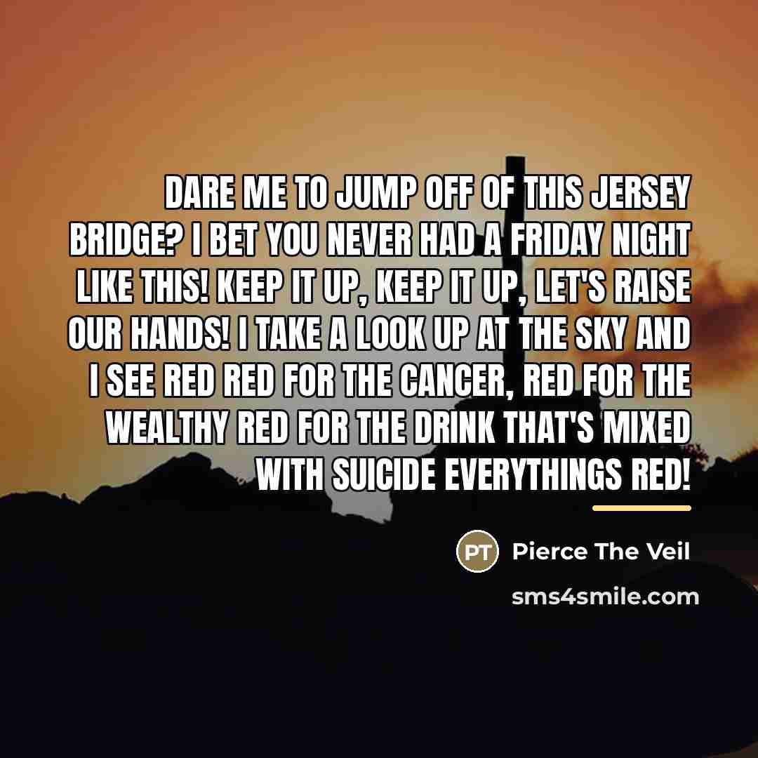 “Dare me to jump off of this Jersey bridge? I…” quote by Pierce The Veil
