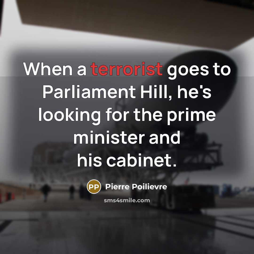 “When a terrorist goes to Parliament Hill, he's looking for…” quote by Pierre Poilievre