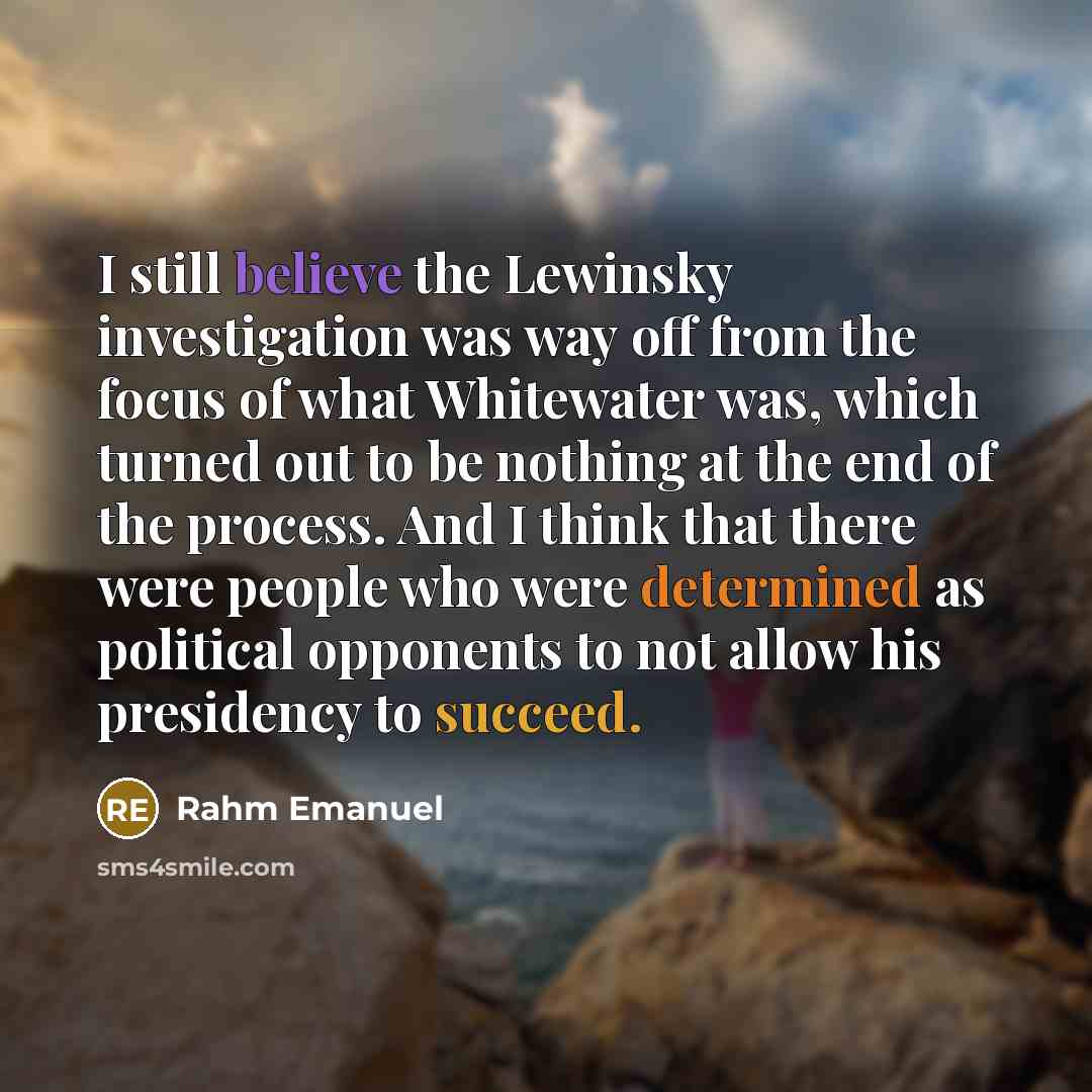 “I still believe the Lewinsky investigation was way off from…” quote by Rahm Emanuel