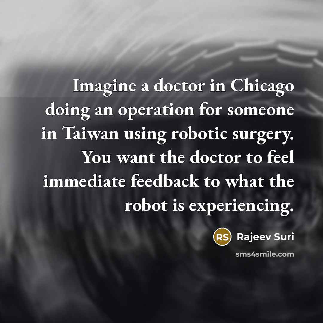 “Imagine a doctor in Chicago doing an operation for someone…” quote by Rajeev Suri